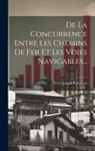 Pierre-Joseph Proudhon - De La Concurrence Entre Les Chemins De Fer Et Les Voies Navigables