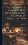Sarah Smith - The Worth Of A Baby, And How Apple-tree Court Was Won. By Hesba Stretton