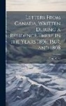 Hugh Gray - Letters From Canada, Written During a Residence There in the Years 1806, 1807, and 1808