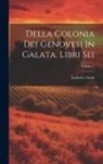 Lodovico Sauli - Della Colonia Dei Genovesi In Galata. Libri Sei; Volume 1