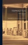 Euripides, August Witzschel - Hippolytus: With English Notes, From the German of Witzschel