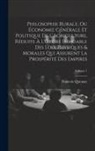 Francois Quesnay - Philosophie Rurale, Ou Économie Générale Et Politique De L'Agriculture, Réduite À L'Ordre Immuable Des Loix Physiques & Morales Qui Assurent La Prospé