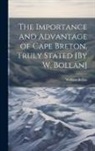 William Bollan - The Importance and Advantage of Cape Breton, Truly Stated [By W. Bollan]