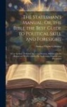 Samuel Taylor Coleridge - The Statesman's Manual; Or, the Bible the Best Guide to Political Skill and Foresight: A Lay Sermon. [Followed By] a Lay Sermon, Addressed to the High