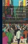 United States Bureau of Foreign Comm - United States Consular Reports: Reports From The Consuls Of The United States On The Commerce, Manufactures, Etc., Of Their Consular Districts