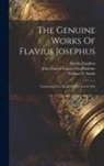 Flavius Josephus, William Whiston, William D Smith - The Genuine Works Of Flavius Josephus: Containing Four Books Of The Jewish War