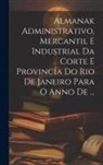 Anonymous - Almanak Administrativo, Mercantil E Industrial Da Corte E Provincia Do Rio De Janeiro Para O Anno De