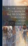 Hezekiah Butterworth - In the Days of Jefferson, Or, the Six Golden Horseshoes: A Tale of Republican Simplicity