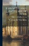 Anonymous - Joannis Lelandi Antiquarii De Rebus Britannicis Collectanea; Volume 4