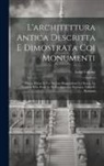 Luigi Canina - L'architettura Antica Descritta E Dimostrata Coi Monumenti: Opera Divisa In Tre Sezioni Risguardanti La Storia, La Teorica, E Le Pratiche Dell'archite