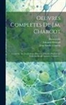 Bourneville, Edouard Brissaud, Jean Martin Charcot - Oeuvres Completes De J.m. Charcot: Lecons Sur Les Localisations Dans Les Maladies Du Cerveau Et De La Moelle Epiniere, Volume 6