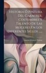 Antoine-Léonard Thomas - Historia Ó Pintura Del Caracter, Costumbres Y Talento De Las Mugeres En Los Diferentes Siglos