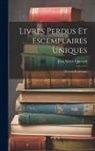Jean Marie Querard - Livres Perdus Et Escemplaires Uniques: Oeuvres Posthumes