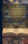 Anonymous - The Old Testament In Greek, According To The Text Of Codex Vaticanus: Supplemented From Other Uncial Manuscripts, With A Critical Apparatus Containing
