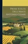 Antonio Cesari - Prose Scelte Dell'Abate Antonio Cesari