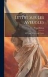 Denis Diderot - Lettre Sur Les Aveugles: À L'Usage De Ceux Qui Voyent