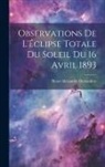 Henri Alexandre Deslandres - Observations De L'Éclipse Totale Du Soleil Du 16 Avril 1893