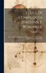 Napoleone Caix - Studi Di Etimologia Italiana E Romanza: Osservazioni Ed Aggiunte Al 'Vocabulario Etimologico Delle Lingue Romanze' Di F. Diez