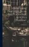 G. Huberson - Formulaire Pratique De La Photographie Aux Sels D'Argent