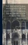 Robert William Billings, George Winter (Engraver, John Le Keux - The Architectural Antiquities Of The County Of Durham, From Drawings By Robert William Bellings