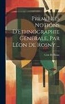 Léon De Rosny - Premières Notions D'Ethnographie Générale, Par Léon De Rosny