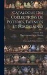 Frédéric Fétis, Musées Royaux d'Art Et d'Histoire (Belg - Catalogue Des Collections De Poteries, Faïences Et Porcelaines: Moyen-age Et Temps Modernes