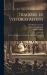 Vittorio Alfieri, Melchiorre Cesarotti, Ranieri De Calzabigi - Tragedie Di Vittorio Alfieri: Coi Pareri Dell'autore, Del Calsabigi E Del Cesarotti Intorno Alle Stesse