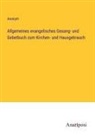 Anonym - Allgemeines evangelisches Gesang- und Gebetbuch zum Kirchen- und Hausgebrauch