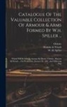 Christie, W. H. Spiller, Manson &amp; Woods - Catalogue Of The Valuable Collection Of Armour & Arms Formed By W.h. Spiller ...: Which Will Be Sold By Auction By Messrs. Christie, Manson & Woods