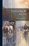 Charlotte Maria Tucker - Freedom, By A.l.o.e