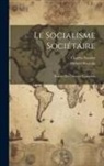 Hubert Bourgin, Charles Fourier - Le Socialisme Sociétaire: Extraits Des Oeuvres Complètes