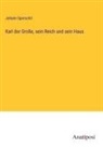 Johann Sporschil - Karl der Große, sein Reich und sein Haus