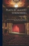 August Strindberg - Plays By August Strindberg: First Series: The Dream Play, The Link, The Dance Of Death, Part I, The Dance Of Death