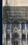 John Britton - The Architectural Antiquities of Great Britain