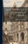 Ambroise Firmin-Didot - Alde Manuce Et L'hellénisme À Venise