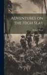 Richard Stead, Richard. Stead - Adventures on the High Seas