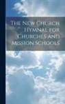 Anonymous - The New Church Hymnal for Churches and Mission Schools