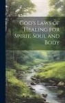 Anonymous - God's Laws of Healing for Spirit, Soul and Body