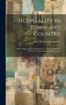 Abby Buchanan Longstreet - Hospitality in Town and Country: With Usages, Formal and Informal: How to Make It a Pleasure to Entertainer and Entertained