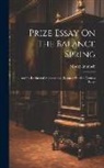 Moritz Immisch - Prize Essay On The Balance Spring: And Its Isochronal Adjustments. (baroness Burdett Coutts's Prize)