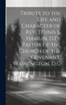 Anonymous - Tribute to the Life and Character of Rev. Teunis S. Hamlin, D.D., Pastor of the Church of the Covenant, Washington, D.C
