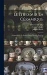 Damaso Gil Aclea, Jacques Hustin, Ernest Labadie - Lettres Sur La Céramique: Correspondance De Jacques Hustin, Faïencier Bordelais (1715-1720)