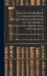 Henry E Huntington Library and Art G - Check-List Or Brief Catalogue of the English Books, 1475-1640, in the Henry E. Huntington Library and Art Gallery: Additions and Corrections, July, 19