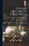 Hahnemann Medical College and Hospita - Popular Lectures On Homeopathy: Delivered in Hahnemann Medical College of Chicago, During the Session of 1899 to 1900