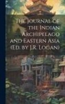 Anonymous - The Journal of the Indian Archipelago and Eastern Asia (Ed. by J.R. Logan)