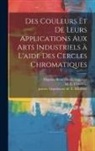 M. E. (Michel Euge&amp;ne) Chevreul, Rene&amp; Henri Engraver Digeon, Publisher J. -B Baillie&amp;768re Et Fils - Des couleurs et de leurs applications aux arts industriels a&#768; l'aide des cercles chromatiques