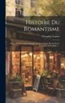 Théophile Gautier - Histoire Du Romantisme: Suivie De Notices Romantiques Et D'une Étude Sur La Poésie Française, 1830-1868