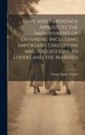 Orson Squire Fowler - Love and Parentage Applied to the Improvement of Offspring Including Important Directions and Suggestions to Lovers and the Married