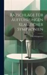 Felix Weingartner - Ratschläge für Aufführungen klassischer Symphonien