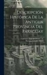 Mariano Antonio Molas, A&amp;ngel Justiniano Carranza - Descripcio&#769;n histo&#769;rica de la antigua provincia del Paraguay